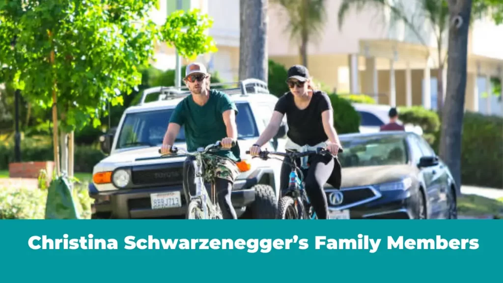Christina Schwarzenegger's Family Members